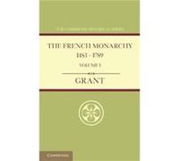 The French Monarchy 14831789 Volume 1 - A. J. Grant - Cambridge University Press - Livre en Anglais - Paperback A. J. GrantA. J. Grant (Auteur)