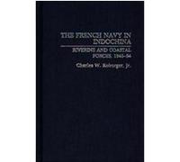 The French Navy in Indochina Charles W. Koburger (Auteur)