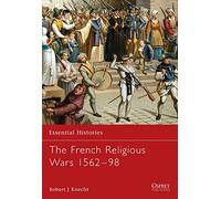 Robert J. Knecht – Les guerres de religion en France, 1562-98