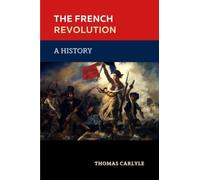 The French Revolution: A History: The 1837 Historical Classic (Annotated)