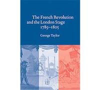 The French Revolution and the London Stage, 1789-1805 George Taylor (Auteur)