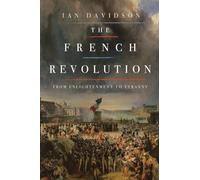 The French Revolution: From Enlightenment to Tyranny