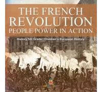 The French Revolution People Power In Action - History 5th Grade Children's European History