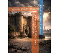 The French Revolution: Power, Chaos, and Lessons: Cycle 2, Week 11 History