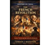 The French Revolution: Power, Terror, and the Fall of the Monarchy