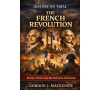 The French Revolution: Power, Terror, and the Fall of the Monarchy
