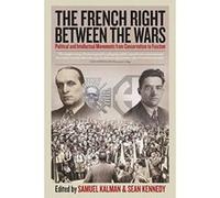 The French Right Between the Wars: Political and Intellectual Movements from Conservatism to Fascism - [Version Originale] Inconnu (Auteur)