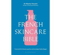 The French Skincare Bible The ultimate guide to French skincare by the founder of The French Pharmacy - Dr Marine Vincent - Bloomsbury Publishing - ebook (ePub) - Livre