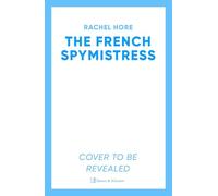 The French Spymistress: The brand-new WW2 historical fiction novel from the Sunday Times bestseller, for fans of Dinah Jeffries and Santa Montefiore