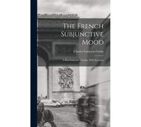 The French Subjunctive Mood; A Brief Inductive Treatise, With Exercises