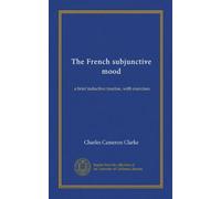 The French subjunctive mood: a brief inductive treatise, with exercises