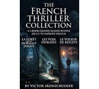 The French Thriller Collection: A 3-Book Graded Reader Bundle (B2-C1) to Learn French, Master Vocabulary, and Improve Reading Skills with Gripping Supernatural Mysteries.