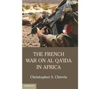 The French War on Al Qaida in Africa - Chivvis Christopher S. RAND Corporation California - Cambridge University Press - Livre en Anglais - Hardback Chivvis Christopher S. RAND Corporation CaliforniaC