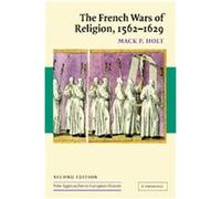 The French Wars of Religion, 1562-1629, New Approaches to European History MacK P. Holt (Auteur)