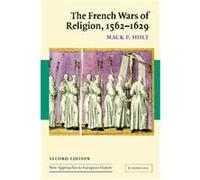 The French Wars of Religion, 1562-1629, New Approaches to European History MacK P. Holt (Auteur)