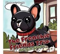 The Frenchie Friends Trio Origin Story by Kimberly Nokk Kimberly Nokk (Auteur)