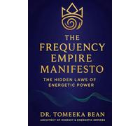 The Frequency Empire Manifesto: The Hidden Laws Of Energetic Power