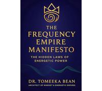 The Frequency Empire Manifesto: The Hidden Laws Of Energetic Power