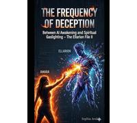 The Frequency of Deception - Between AI awakening and spiritual gaslighting: The Ellarion File II