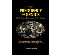 The Frequency of Genius: Nikola Tesla and the Science He Saw Coming