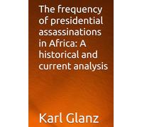 The frequency of presidential assassinations in Africa: A historical and current analysis
