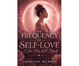 The Frequency of Self-Love: A Love Story With Myself
