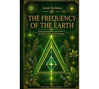 THE FREQUENCY OF THE EARTH: Tuning Instruments and Voices to the Earth’s Primordial Vibration