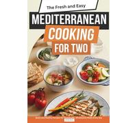 The Fresh and Easy Mediterranean Cooking for Two: Quick and Healthy Recipes for Homemade, Wholesome Meals Every Day