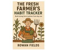 The Fresh Farmer’s Habit Tracker: Build strong farm routines from day one