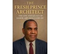 The Fresh Prince Architect: The Life And Legacy Of Samm-Art Williams Iii
