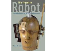 The Freudian Robot: Digital Media and the Future of the Unconscious