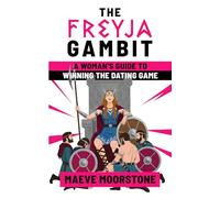 The Freyja Gambit: A Woman's Guide to Winning the Dating Game