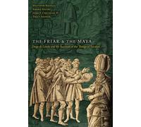 The Friar And The Maya: Diego De Landa And The Account Of The Things Of Yucatan