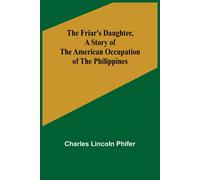 The Friar's Daughter ,A Story Of The American Occupation Of The Philippines