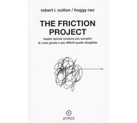 The friction project. Leader ispirati rendono più semplici le cose giuste e più difficili quelle sbagliate