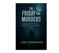 The Friday the 13th Murders: The True Story of Fear, Fate, and the Day Evil Came to Life