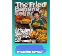 The Fried Banana Seller: A Mother’s Journey of Kindness Courage and Community