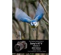 The Friedman Archives Guide to Sony's A7 V Volume 2: B&W Edition