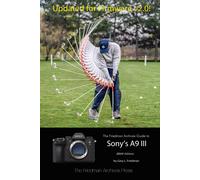 The Friedman Archives Guide To Sony's A9 Iii (B&w Edition)