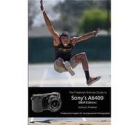 The Friedman Archives Guide to Sonys Alpha 6400 BampW Edition - Gary L. Friedman - Lulu Press Inc. - Livre en Anglais Gary L. FriedmanGary L. Friedman (Auteur)