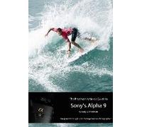 The Friedman Archives Guide To Sony's Alpha 9 (B&w Edition)