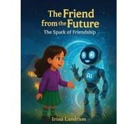 The Friend From The Future: The Spark Of Friendship (Luna And Nova Magical Journeys)