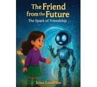 The Friend From The Future: The Spark Of Friendship (Luna And Nova Magical Journeys)