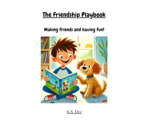 The Friend ship Playbook - making friends and having fun: Children's picture book about friendship. kindness and big feelings