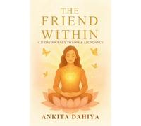 The Friend Within: A 21-Day Journey to Love and Abundance