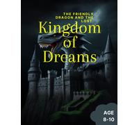 The Friendly Dragon And The Lost Kingdom Of Dreams: Bedtime Kids Story Book 8 - 10