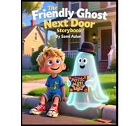 The Friendly Ghost Next Door Storybook for Kids Ages 5-7: Heartwarming Halloween Friendship Tale, Spooky but Sweet Ghost Adventure, Fun Early Reader Bedtime Book