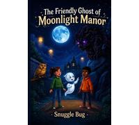 The Friendly Ghost of Moonlight Manor Length: A Fun and Mysterious Early Reader Chapter Book for Kids
