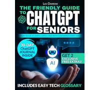 The Friendly Guide to ChatGPT for Seniors: How to Use AI Simply, Safely, and with Confidence Every Day