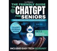 The Friendly Guide to ChatGPT for Seniors: How to Use AI Simply, Safely, and with Confidence Every Day